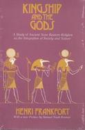 Kingship and the Gods: A Study of Ancient Near Eastern Religion as the Integration of Society and Nature cover