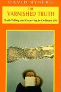 The Varnished Truth Truth Telling and Deceiving in Ordinary Life cover