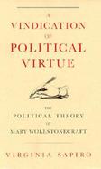 A Vindication of Political Virtue The Political Theory of Mary Wollstonecraft cover