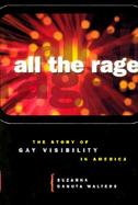 All the Rage The Story of Gay Visibility in America cover