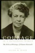 Courage in a Dangerous World The Political Writings of Eleanor Roosevelt cover