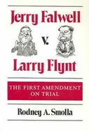 Jerry Falwell V. Larry Flynt: The First Amendment on Trial cover