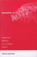 Dynamics in Action Intentional Behavior As a Complex System cover