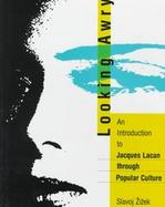 Looking Awry: An Introduction to Jacques Lacan Through Popular Culture cover