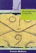 The Present Lasts a Long Time Essays in Cultural Politics cover