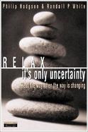 Relax, It's Only Uncertainty: Lead the Way When the Way is Changing cover