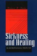 Sickness and Healing An Anthropological Perspective cover