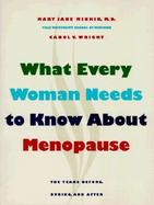 What Every Woman Needs to Know About Menopause The Years Before, During, and After cover