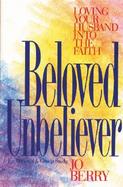 Beloved Unbeliever Loving Your Husband into the Faith cover