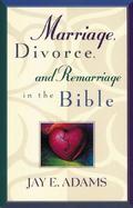 Marriage, Divorce and Remarriage in the Bible cover