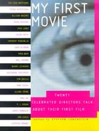 My First Movie Twenty Celebrated Directors Talk About Their First Film cover