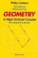 Solutions Manual for Geometry A High School Course by S. Lang and G. Murrow cover