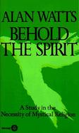 Behold the Spirit; A Study in the Necessity of Mystical Religion cover