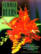Summer Bulbs: Simple Steps for Growing Beautiful Glads, Dahlias, Begonias, Cannas and Other Tender Bulbs cover