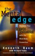 The Mental Edge Maximize Your Sports Potential With the Mind/Body Connection cover