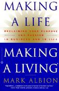 Making a Life, Making a Living Reclaiming Your Purpose and Passion in Business and in Life cover