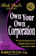 Own Your Own Corporation Why the Rich Own Their Own Companies and Everyone Else Works for Them cover