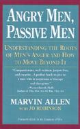 Angry Men, Passive Men Understanding the Roots of Men's Anger and How to Move Beyond It cover