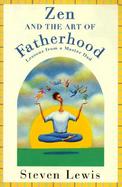 Zen and the Art of Fatherhood: The Simple Things That Make Families Work cover