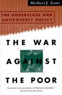 The War Against the Poor The Underclass and Antipoverty Policy cover