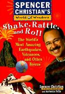 Shake, Rattle and Roll The World's Most Amazing Volcanoes, Earthquakes, and Other Forces cover