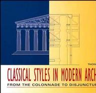 Classical Styles in Modern Architecture From the Colonnade to Disjunctured Space cover