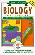 Janice Vancleave's Biology for Every Kid 101 Easy Experiments That Really Work cover