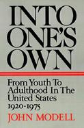 Into One's Own From Youth to Adulthood in the United States, 1920-1975 cover