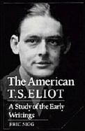 The American T.S. Eliot A Study of the Early Writing cover