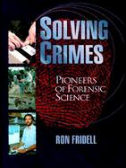 Solving Crimes Pioneers of Forensic Science cover
