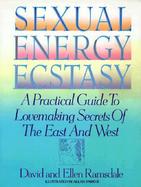 Sexual Energy Ecstasy A Practical Guide to Lovemaking Secrets of the East and West cover