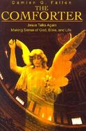 The Comforter Jesus Talks Again Making Sense of God, Bible, and Life cover