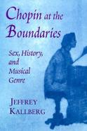 Chopin at the Boundaries Sex, History, and Musical Genre cover