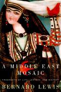 A Middle East Mosaic Fragments of Life, Letters, and History cover