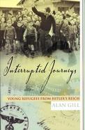 Interrupted Journeys Young Refugees from Hitler's Reich cover