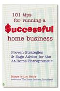 101 Tips for Running a Successful Home Business: Proven Strategies and Sage Advice for the At-Home Entrepreneur cover