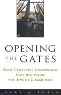 Opening the Gates How Proactive Conversion Can Revitalize the Jewish Community cover