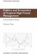 Politics and Economics of Tropical High Forest Management Case Study of Ghana cover