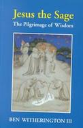 Jesus the Sage The Pilgrimage of Wisdom cover
