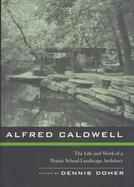 Alfred Caldwell: The Life and Work of a Prairie School Landscape Architect cover