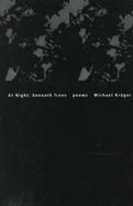 At Night, Beneath Trees Selected Poems cover