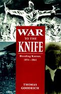 War to the Knife Bleeding Kansas, 1854-1861 cover