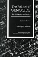 The Politics of Genocide The Holocaust in Hungary  Condensed Edition cover