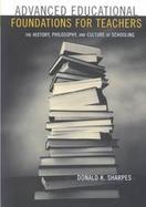 Advanced Educational Foundations for Teachers The History, Philosophy, and Culture of Schooling cover