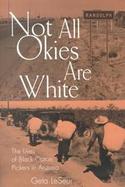 Not All Okies Are White The Lives of Black Cotton Pickers in Arizona cover
