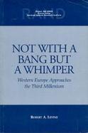 Not With a Bang but a Whimper Western Europe Approaches the Third Millenium cover