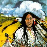 The Secret of the White Buffalo An Oglala Legend cover