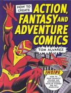 How to Create Action, Fantasy, and Adventure Comics cover