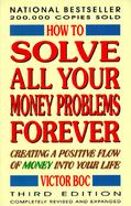 How to Solve All Your Money Problems Forever Creating a Positive Flow of Money into Your Life cover