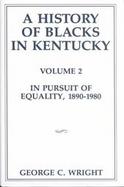 A History of Blacks in Kentucky In Pursuit of Equality, 1890-1980 (volume2) cover